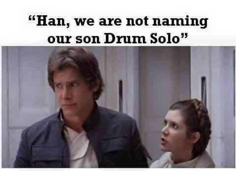 Han Solo and Leia Organa from Star Wars are pictured with the quote "Han, we are not naming our son Drum Solo"